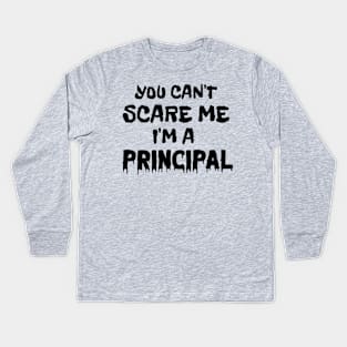 You Can't Scare Me I'm A Principal Kids Long Sleeve T-Shirt